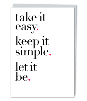 Take It Easy. Keep It Simple. Let It Be.
