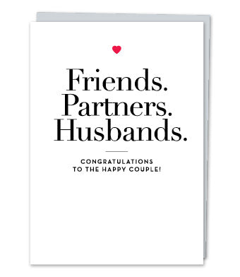 "Friends. Partners. Husbands"