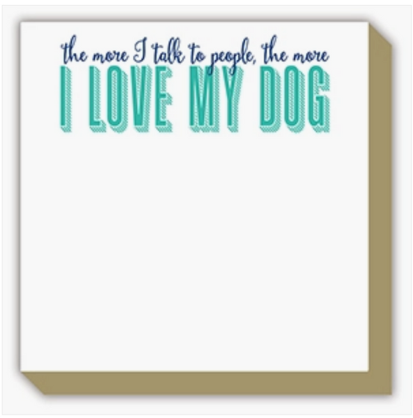 The More I Talk to People, the More I Love My Dog Notepad